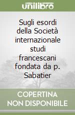 Sugli esordi della Società internazionale studi francescani fondata da p. Sabatier libro