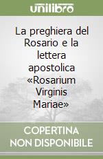 La preghiera del Rosario e la lettera apostolica «Rosarium Virginis Mariae» libro