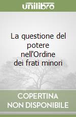 La questione del potere nell'Ordine dei frati minori libro