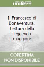 Il Francesco di Bonaventura. Lettura della leggenda maggiore libro