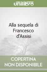 Alla sequela di Francesco d'Assisi libro