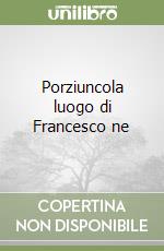 Porziuncola luogo di Francesco ne libro