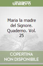 Maria la madre del Signore. Quaderno. Vol. 25 libro