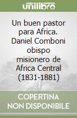 Un buen pastor para Africa. Daniel Comboni obispo misionero de Africa Central (1831-1881) libro