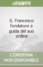 S. Francesco fondatore e guida del suo ordine libro