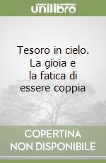 Tesoro in cielo. La gioia e la fatica di essere coppia libro