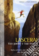 Lascerai tuo padre e tua madre. Dalla schiavitù dei «bravi ragazzi» alla libertà dei figli di Dio