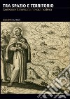 Tra spazio e territorio. La missione francescana in epoca moderna libro