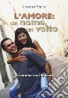 L'amore: un nome, un volto. In cammino con i fidanzati libro di Marini Giovanni