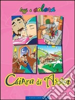 Chiara di Assisi. Ediz. illustrata libro