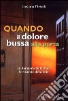 Quando il dolore bussa alla porta. Le domande dell'uomo; le risposte della fede libro