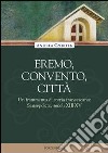 Eremo, convento, città. Un frammento di storia francescana: Sansepolcro, secoli XIII-XV libro di Czortek Andrea