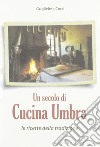 Un secolo di cucina umbra. Le ricette della tradizione libro di Corsi Guglielma