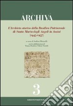 L'archivio storico della Basilica Patriarcale di Santa Maria degli Angeli in Assisi (1445-1957)