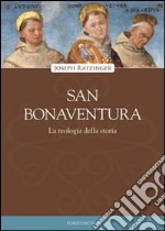 San Bonaventura. La teologia della storia libro