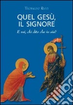 Quel Gesù, il Signore