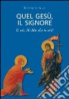 Quel Gesù, il Signore libro