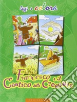 Francesco e il Cantico delle creature. Ediz. illustrata libro