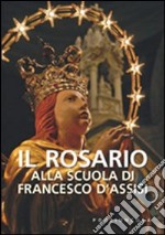 Il rosario alla scuola di Francesco d'Assisi libro