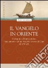 Il vangelo in Oriente. Giovanni da Montecorvino, frate minore e primo Vescovo in terra di Cina (1307-1328) libro di Sella Pacifico