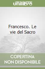 Francesco. Le vie del Sacro libro