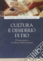 Cultura e desiderio di Dio. L'Umanesimo e le Clarisse dell'Osservanza libro