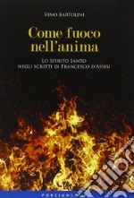 Come fuoco nell'anima. Lo Spirito Santo negli scritti di Francesco d'Assisi libro