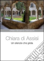 Chiara di Assisi. Un silenzio che grida