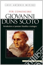 Per conoscere Giovanni Duns Scoto. Introduzione al pensiero filosofico e teologico  libro