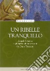 Un ribelle tranquillo. Angelo Clareno e gli Spirituali francescani tra Due e Trecento libro