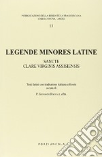 Legende minores latine. Sancte clare virginis assisiensis. Testo latino. Traduzione italiana a fronte libro