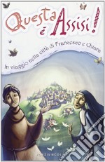 Questa è Assisi. Viaggio illustrato nella città di Francesco e Chiara. Ediz. illustrata libro