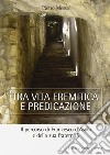 Tra vita eremitica e predicazione. Il percorso di Francesco d'Assisi e della sua fraternità libro