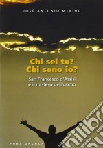 Chi sei tu? Chi sono io? San Francesco d'Assisi e il mistero dell'uomo libro