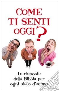 Come ti senti oggi? Le risposte della Bibbia per ogni stato d'animo libro