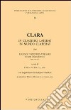 Clara. In claustro latebat, in mundo clarebat libro