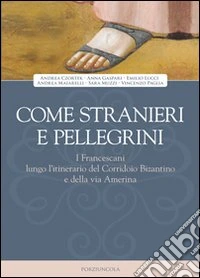 Come stranieri e pellegrini. I francescani lungo l'itinerario del Corridoio Bizantino e della via Amerina libro