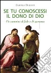 Se tu conoscessi il dono di Dio. Un cammino di fede e di speranza libro