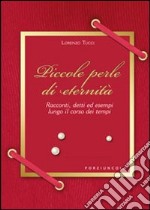 Piccole perle di eternità. Racconti, detti ed esempi lungo il corso dei tempi