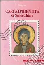 Carta d'identità di santa Chiara. Ediz. illustrata libro