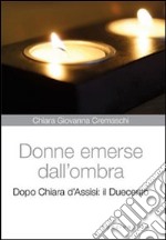 Donne emerse dall'ombra. Dopo Chiara d'Assisi: il Duecento