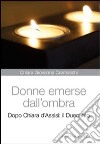 Donne emerse dall'ombra. Dopo Chiara d'Assisi: il Duecento libro