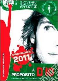 A proposito d'io. Schede per animatori. Itinerario formativo della gioventù francescana. Anno 2011 libro
