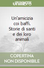 Un'amicizia coi baffi. Storie di santi e dei loro animali libro