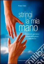 Stringi la mia mano. Vivere con speranza i tempi della prova e del dolore libro