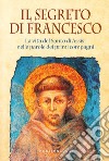 Il segreto di Francesco. La vita del Santo di Assisi nelle parole dei suoi primi compagni libro