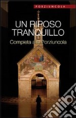 Un riposo tranquillo. Compieta alla Porziuncola libro