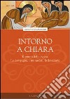 Intorno a Chiara. Il tempo della svolta. Le compagne, i monasteri, la devozione libro