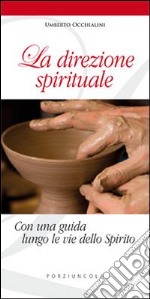 La direzione spirituale. Con una guida lungo le vie dello Spirito libro