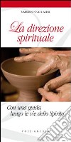 La direzione spirituale. Con una guida lungo le vie dello Spirito libro